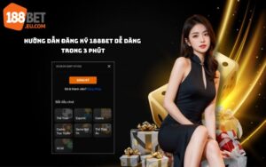 Hướng dẫn đăng ký 188Bet đơn giản chỉ trong 3 phút