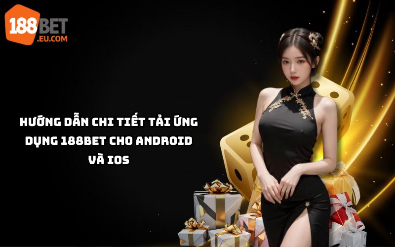 Tải app 188bet dễ dàng với hướng dẫn chi tiết, cài đặt nhanh trên Android & iOS để cá cược mọi lúc Tải app 188bet dễ dàng với hướng dẫn chi tiết, cài đặt nhanh trên Android & iOS để cá cược mọi lúc