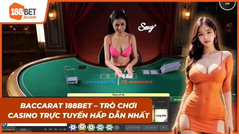 Giới thiệu về casino trực tuyến hấp dẫn nhất mang tên Baccarat 188bet