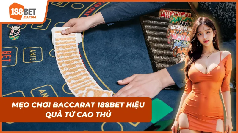 Mẹo để chơi Baccarat 188bet cực kỳ hiệu quả từ các cao thủ
