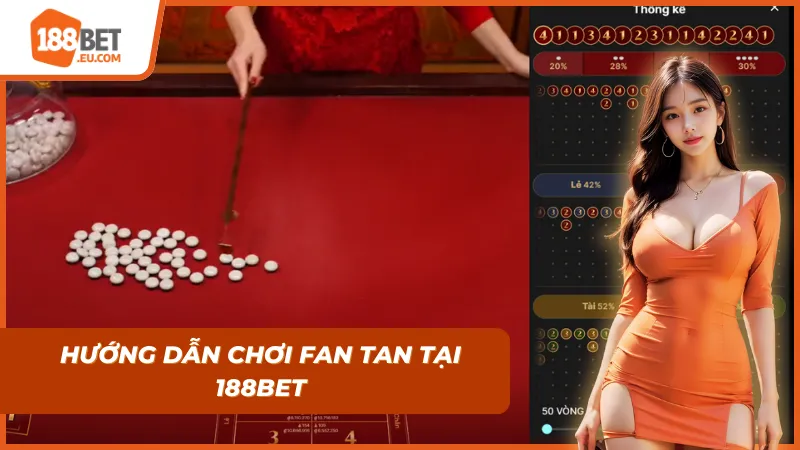 Hướng dẫn từng bước chơi Fan Tan 188bet dễ hiểu nhất