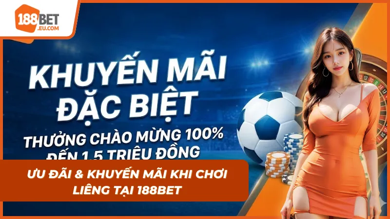 Ưu đãi và khuyến mãi sẽ nhận được khi tham gia Liêng tại 188bet
