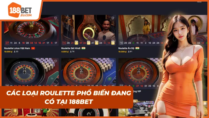 Các loại Roulette phổ biến hiện đang có tại 188bet
