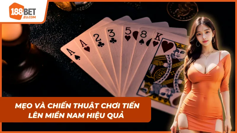 Mẹo và chiến thuật để chơi Tiến lên Miền Nam hiệu quả dễ thắng lớn