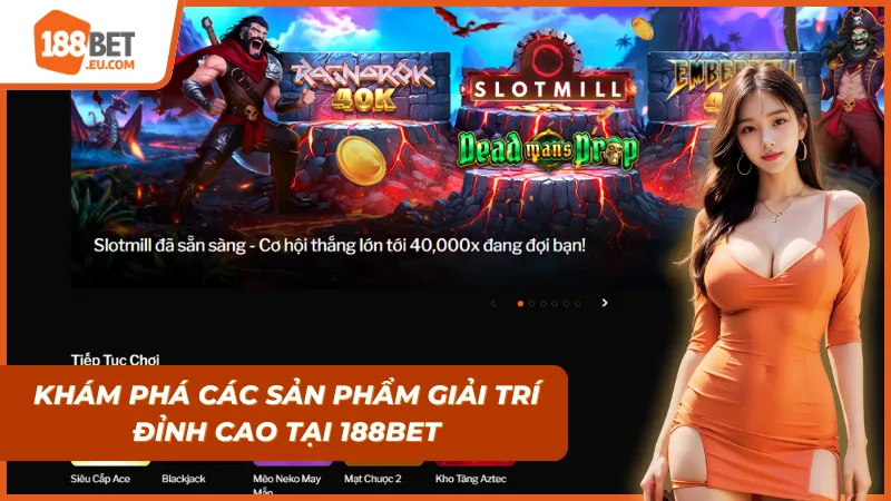 Hệ sinh thái giải trí đa dạng và hiện đại tại 188BET