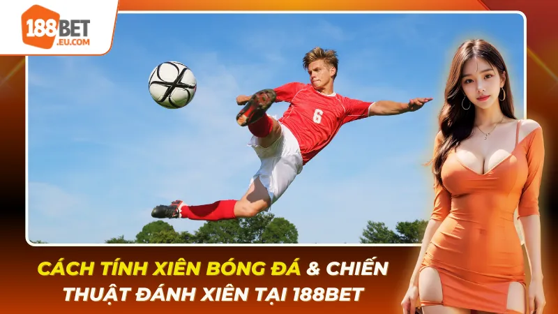 Cách Tính Xiên Bóng Đá