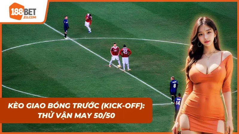 Kèo giao bóng để thử vận may của bản thân