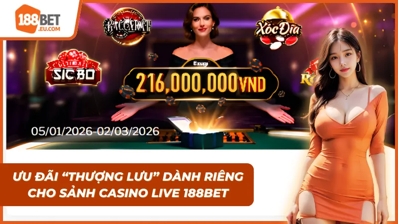 Những ưu đãi chỉ dành riêng cho sảnh Casino Live 188Bet