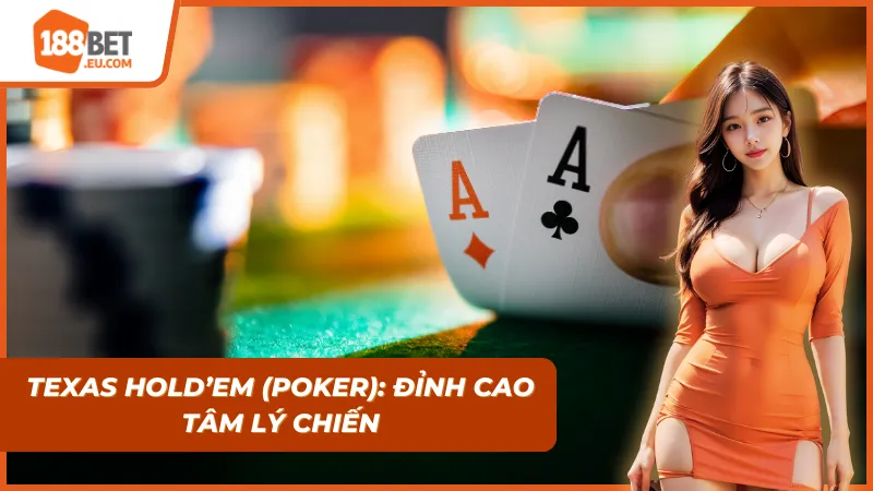 Texas Hold’em là tựa game Game bài 188bet được yêu thích