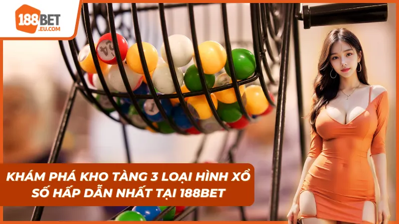 Kho tàng với 3 loại hình xổ số tại 188Bet